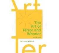 The Art of Terror and Wonder: A Novel
