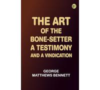 The Art of the Bone-Setter: A Testimony and a Vindication
