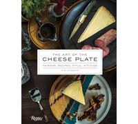 The Art of the Cheese Plate: Pairings, Recipes, Style, Attitude by Tia Keenan