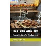 The Art of the Cookie Table: Cookie Recipes For Celebrations