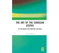 The Art of the Eurasian Steppe: Its Influence on European Cultures