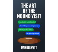 The Art Of The Mound Visit: A Handbook for Baseball Coaches