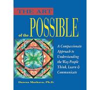 The Art of the Possible: Compassionate Approach to Understanding the Way People Think, Learn and Communicate
