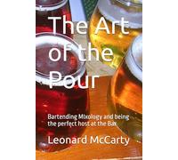 The Art of the Pour: Bartending MIxology and being the perfect host at the Bar