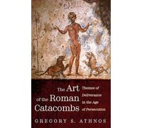 Gregory S Athnos The Art of the Roman Catacombs (Tascabile)