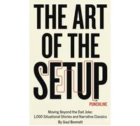 The Art of the Setup: Moving Beyond the Dad Joke: 1,000 Situational Stories and Narrative Classics
