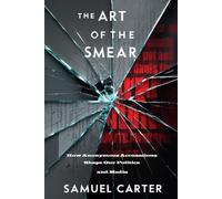 The Art of the Smear: How Anonymous Accusations Shape Our Politics and Media