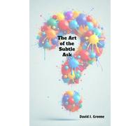 The Art of the Subtle Ask: Influencing Through Strategic Questions