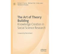The Art of Theory Building: Knowledge Creation in Social Science Research