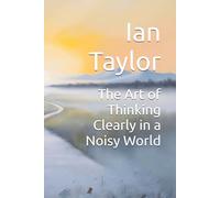 The Art of Thinking Clearly in a Noisy World