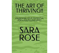 THE ART OF THRIVING!!: UNLOCKING YOUR POTENTIAL FOR A FULFILLING LIFE!!