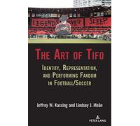 The Art of Tifo: Identity, Representation, and Performing Fandom in Football/Soccer: 6