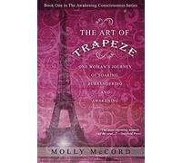 The Art of Trapeze: One Woman's Journey of Soaring, Surrendering, and Awakening: Volume 1 [Lingua Inglese]