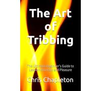 The Art of Tribbing: The Ultimate Beginner’s Guide to Lesbian Intimacy and Pleasure