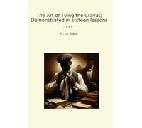 The Art of Tying the Cravat; Demonstrated in sixteen lessons