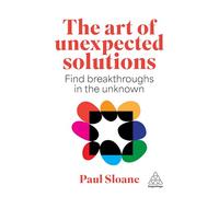 The Art of Unexpected Solutions: Using Lateral Thinking to Find Breakthroughs