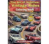"The Art of Vehicles: Vintage Rides": “50 Detailed Designs of Retro Cars to Inspire Creativity and Calm for Adults and of all ages.”