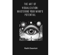 The Art of Visualization: Mastering Your Mind’s Potential