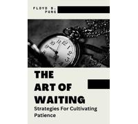 THE ART OF WAITING: “Strategies For Cultivating Patience”