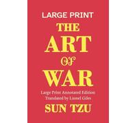 The Art of War, A Large Print Annotated Edition: With an Introduction, Chapter Notes, and Biographies of Sun Tzu and Lionel Giles: 1