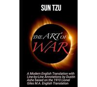The Art of War: A Modern English Translation with Line-by-Line Annotations by Dustin Ashe based on the 1910 Lionel Giles M.A. English Translation