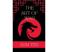 The Art Of War: A Timeless Masterpiece Of Military Strategy (Translated + Annotated)
