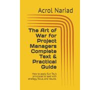 The Art of War for Project Managers Complete Text & Practical Guide: How to apply Sun Tzu's principles to lead with strategy, focus, and results.