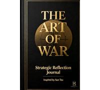 The Art of War: Strategic Reflection Journal: Inspired by Sun Tzu