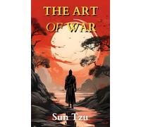 The Art of War: Sun Tzu’s Military Strategy and Tactics