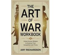 The Art of War Workbook: Unlock Ancient Wisdom to Outsmart Your Competition and Thrive