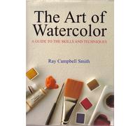 The Art of Watercolor: A Guide to the Skills and Techniques