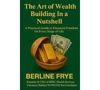 The Art of Wealth Building In a Nutshell: A Practical Guide to Financial Freedom for Every Stage of Life