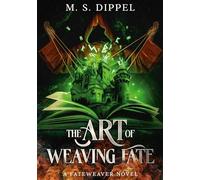 The Art of Weaving Fate: A Fateweaver Novel