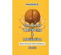The Art Of Well-Being & Motivation Part 2: Move Forward with Confidence