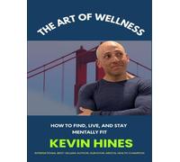 The Art of Wellness: How to Find, Live, & Stay Mentally Fit