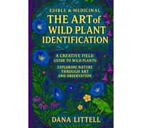 The Art of Wild Plant Identification: A Creative Field Guide to Wild Plants: Exploring Nature Through Art and Observation