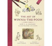 James Campbell–The Art of Winnie-the-Pooh–How E. H. Shepard Illustrated an Icon–Copertina rigida