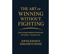 The Art of Winning Without Fighting: Unlocking Breakthrough Without the Battle