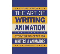 The Art of Writing Animation: Storytelling Craft for Writers & Animators