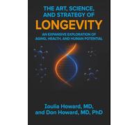 The Art, Science, and Strategy of Longevity: An Expansive Exploration of Aging, Health, and Human Potential