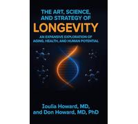 The Art, Science, and Strategy of Longevity: An Expansive Exploration of Aging, Health, and Human Potential