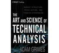 [(The Art & Science of Technical Analysis: Market Structure, Price Action & Trading Strategies)] [ By (author) Adam Grimes ] [July, 2012]