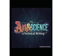 The Art & Science of Technical Writing