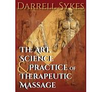 THE ART ,SCIENCE & PRACTICE OF THERAPEUTIC MASSAGE