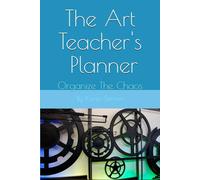 The Art Teacher's Planner: Organize The Chaos