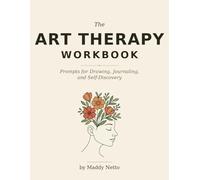 The Art Therapy Workbook: Prompts for Drawing, Journaling, and Self-Discovery