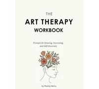 The Art Therapy Workbook: Prompts for Drawing, Journaling, and Self-Discovery