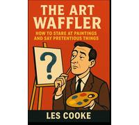 The Art Waffler: How to Stare at Paintings and Say Pretentious Things: Funny Prank Gift Books