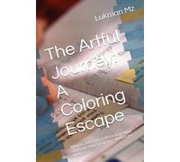 The Artful Journey: A Coloring Escape: Whimsical Designs to Relax Your Mind and Spark Your Creativity - Perfect for All Ages