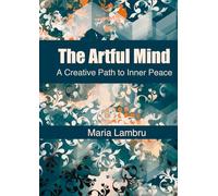 The Artful Mind: A Guided Journey to Quiet Your Anxiety and Find Your Calm Through the Simple Act of Drawing.: No Art Skills Required. Just a Pen and a Willingness to Heal.